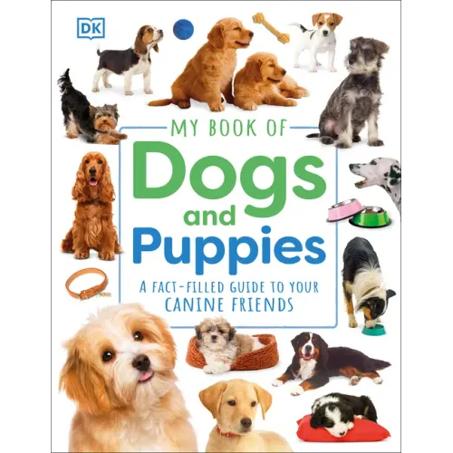 My Book of Dogs and Puppies: A Fact-Filled Guide to Your Canine Friends