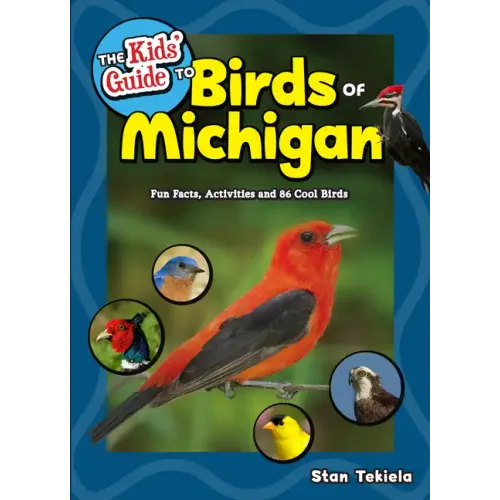 The Kids' Guide to Birds of Michigan: Fun Facts, Activities and 86 Cool Birds