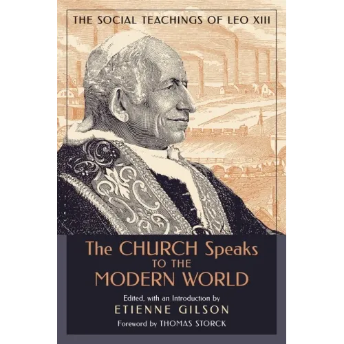 The Church Speaks to the Modern World: The Social Teachings of Leo XIII