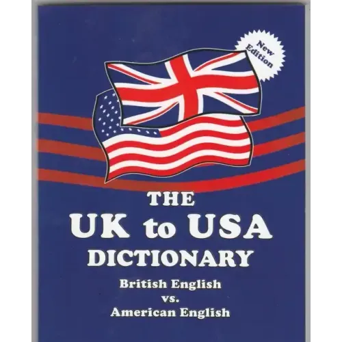 The UK to USA Dictionary New Edition: British English vs. American English