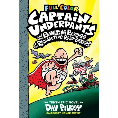 Captain Underpants and the Revolting Revenge of the Radioactive Robo-Boxers: Color Edition (Captain Underpants #10): Volume 10