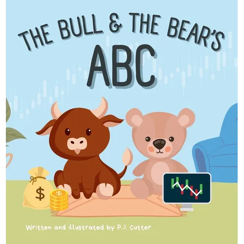 The Bull & The Bear's ABC: A playful A-Z introduction to investing for buyside babies and trader toddlers!