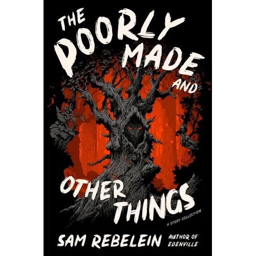 The Poorly Made and Other Things: A Story Collection