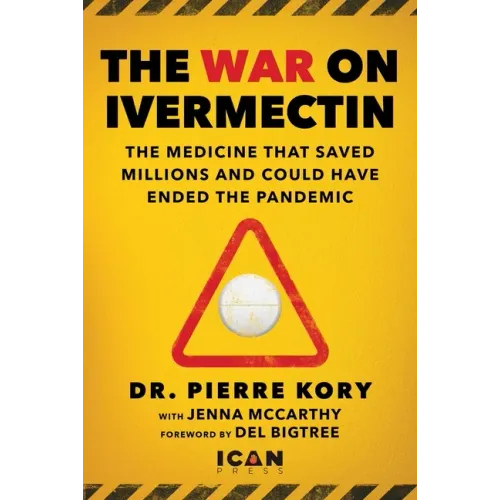 War on Ivermectin: The Medicine That Saved Millions and Could Have Ended the Pandemic