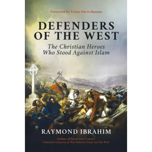 Defenders of the West: The Christian Heroes Who Stood Against Islam