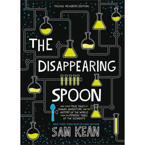 The Disappearing Spoon: And Other True Tales of Rivalry, Adventure, and the History of the World from the Periodic Table of the Elements