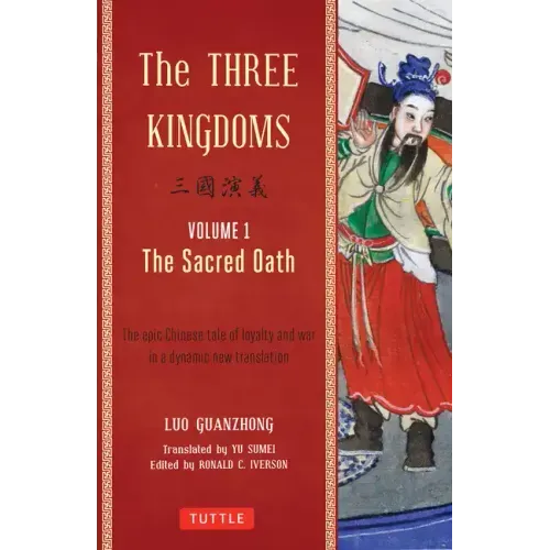 The Three Kingdoms, Volume 1: The Sacred Oath: The Epic Chinese Tale of Loyalty and War in a Dynamic New Translation (with Footnotes)