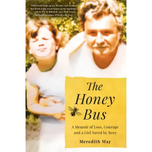 The Honey Bus: A Memoir of Loss, Courage and a Girl Saved by Bees