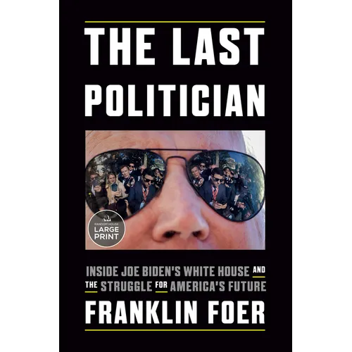 The Last Politician: Inside Joe Biden's White House and the Struggle for America's Future