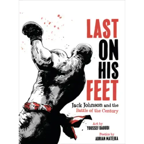 Last on His Feet: Jack Johnson and the Battle of the Century
