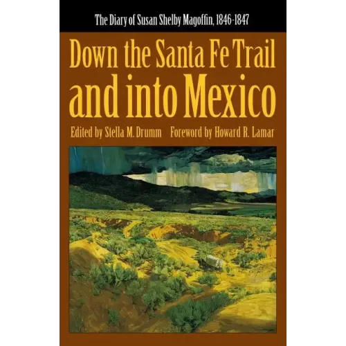 Down the Santa Fe Trail and Into Mexico: The Diary of Susan Shelby Magoffin, 1846-1847