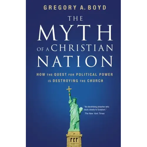The Myth of a Christian Nation: How the Quest for Political Power Is Destroying the Church