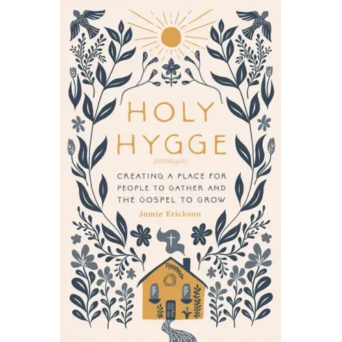 Holy Hygge: Creating a Place for People to Gather and the Gospel to Grow