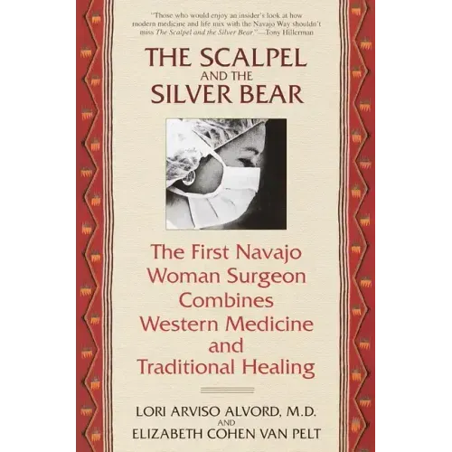 The Scalpel and the Silver Bear: The First Navajo Woman Surgeon Combines Western Medicine and Traditional Healing