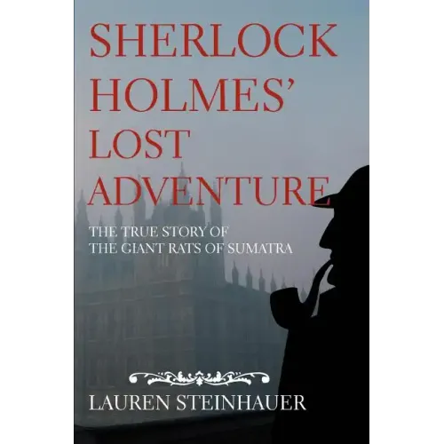 Sherlock Holmes' Lost Adventure: The True Story of the Giant Rats of Sumatra