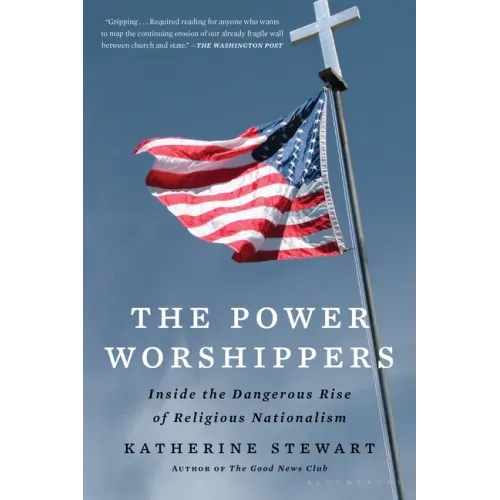 The Power Worshippers: Inside the Dangerous Rise of Religious Nationalism