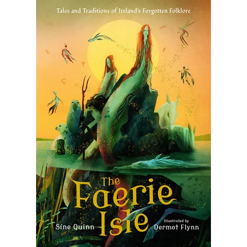 The Faerie Isle: Tales and Traditions of Ireland's Forgotten Folklore