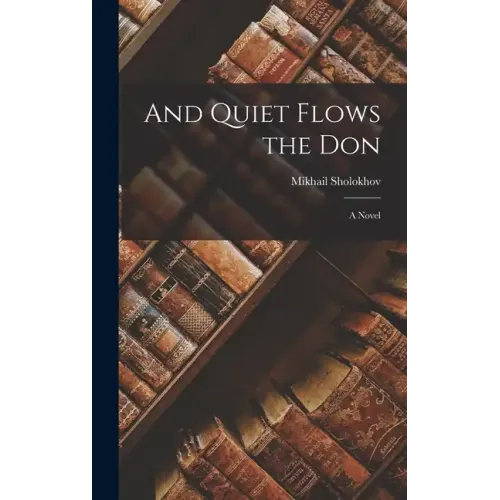 And Quiet Flows the Don; a Novel