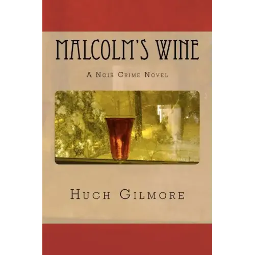 Malcolm's Wine: A Noir Crime Novel, of Vintage Wines, Rare Books, and Sneaky People