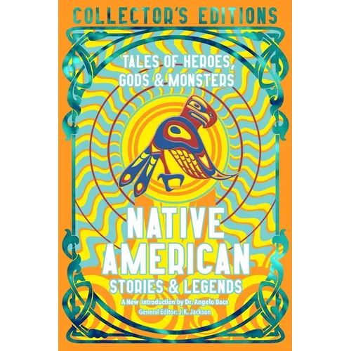Native American Stories & Legends: Tales of Gods, Heroes & Monsters