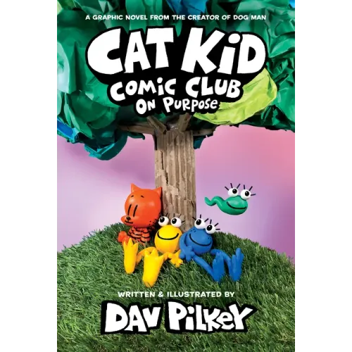 Cat Kid Comic Club: On Purpose: A Graphic Novel (Cat Kid Comic Club #3): From the Creator of Dog Man