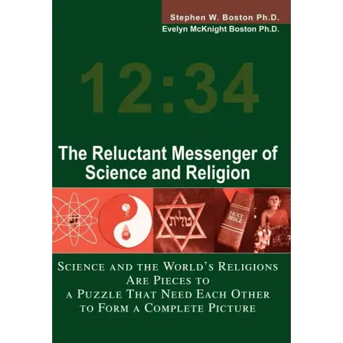 The Reluctant Messenger of Science and Religion: Science and the World's Religions Are Pieces to a Puzzle That Need Each Other to Form a Complete Pict