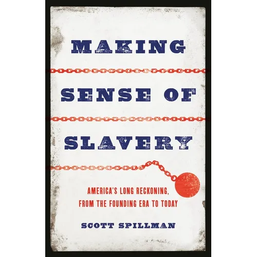 Making Sense of Slavery: America's Long Reckoning, from the Founding Era to Today