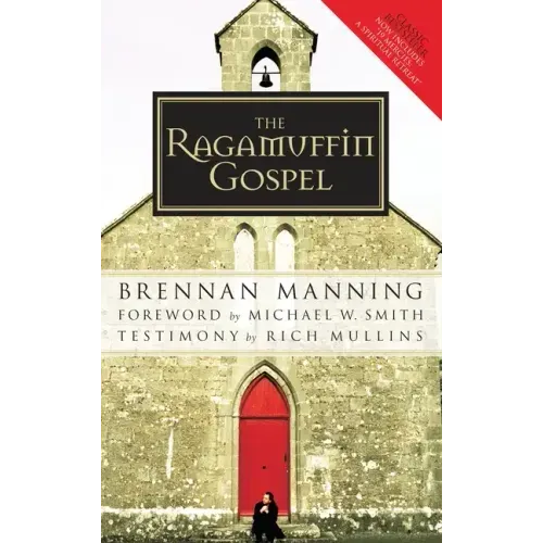The Ragamuffin Gospel: Good News for the Bedraggled, Beat-Up, and Burnt Out