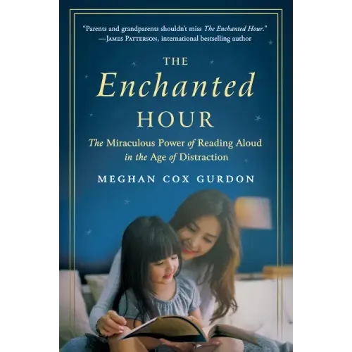 The Enchanted Hour: The Miraculous Power of Reading Aloud in the Age of Distraction