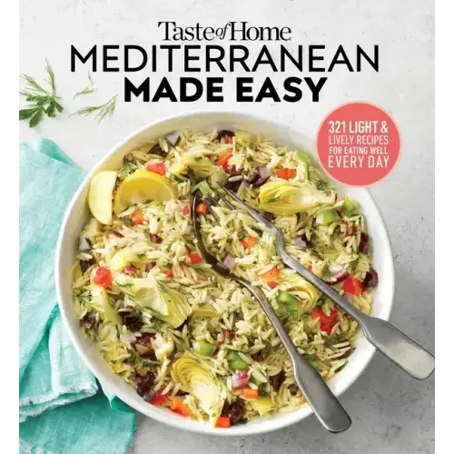 Taste of Home Mediterranean Made Easy: 321 Recipes for Light & Healthy Everyday Meals