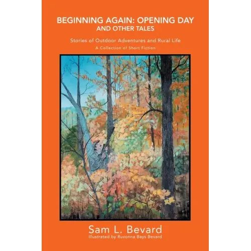 Beginning Again: Opening Day and Other Tales: Stories of Outdoor Adventures And Rural Life
