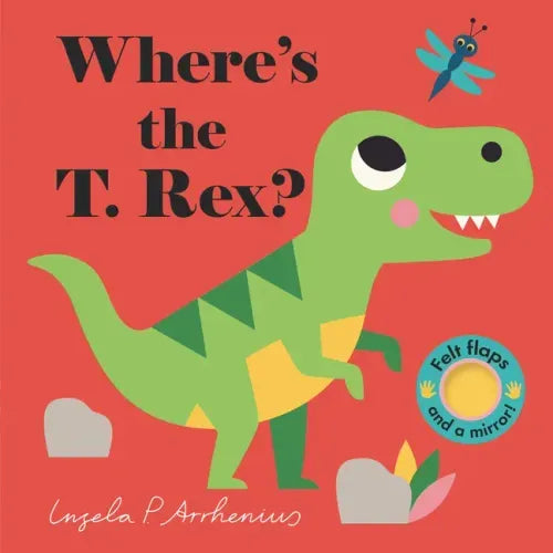 Where's the T. Rex?: (An Interactive, Sensory Lift-The-Flap Book with Felt Flaps and a Mirror for Babies & Toddlers. Friendly Dinosaurs Include a Steg
