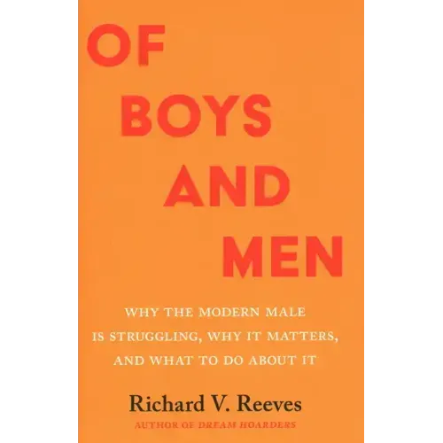 Of Boys and Men: Why the Modern Male Is Struggling, Why It Matters, and What to Do about It