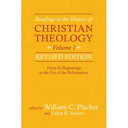 Readings in the History of Christian Theology, Volume 1, Revised Edition: From Its Beginnings to the Eve of the Reformation