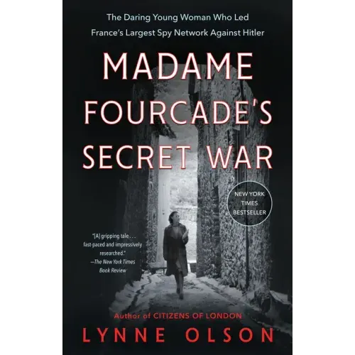 Madame Fourcade's Secret War: The Daring Young Woman Who Led France's Largest Spy Network Against Hitler