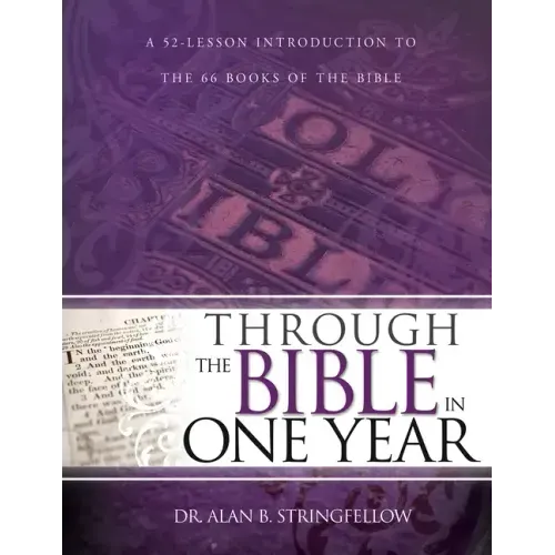 Through the Bible in One Year: A 52-Lesson Introduction to the 66 Books of the Bible (Bible Study Guide for Small Group or Individual Use)
