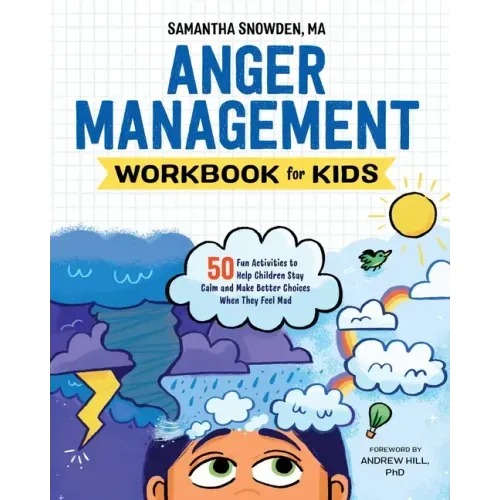 Anger Management Workbook for Kids: 50 Fun Activities to Help Children Stay Calm and Make Better Choices When They Feel Mad