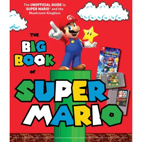 The Big Book of Super Mario: The Unofficial Guide to Super Mario and the Mushroom Kingdom