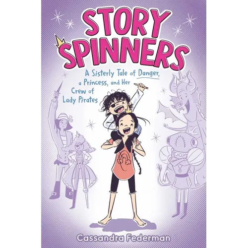 Story Spinners: A Sisterly Tale of Danger, a Princess, and Her Crew of Lady Pirates