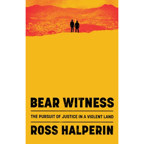 Bear Witness: The Pursuit of Justice in a Violent Land