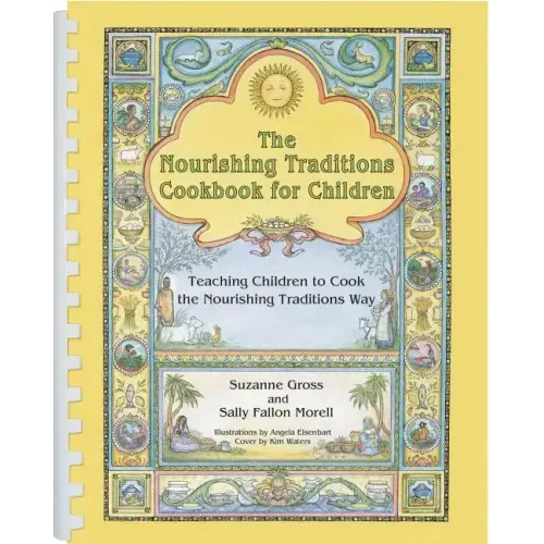 The Nourishing Traditions Cookbook for Children: Teaching Children to Cook the Nourishing Traditions Way