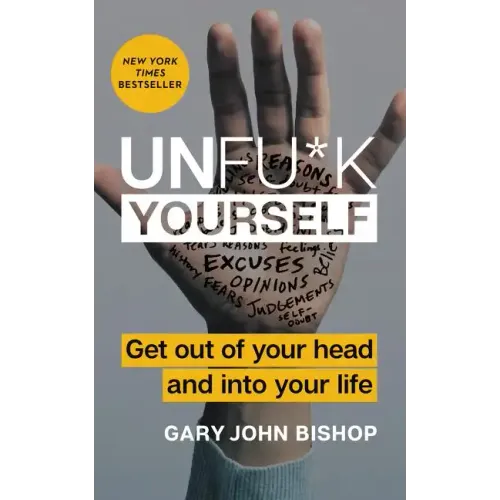 Unfu*k Yourself: Get Out of Your Head and Into Your Life