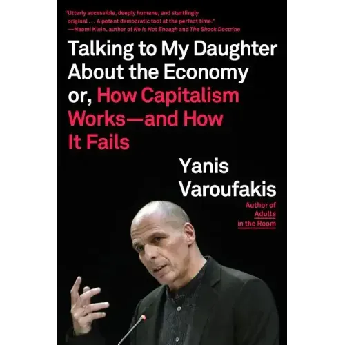 Talking to My Daughter about the Economy: Or, How Capitalism Works--And How It Fails