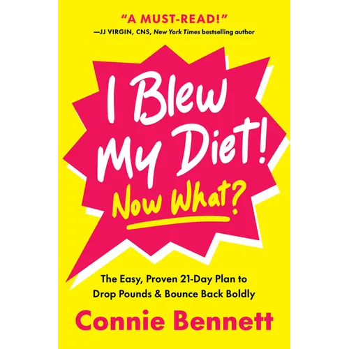 I Blew My Diet! Now What?: The Easy, Proven 21-Day Plan to Drop Pounds & Bounce Back Boldly