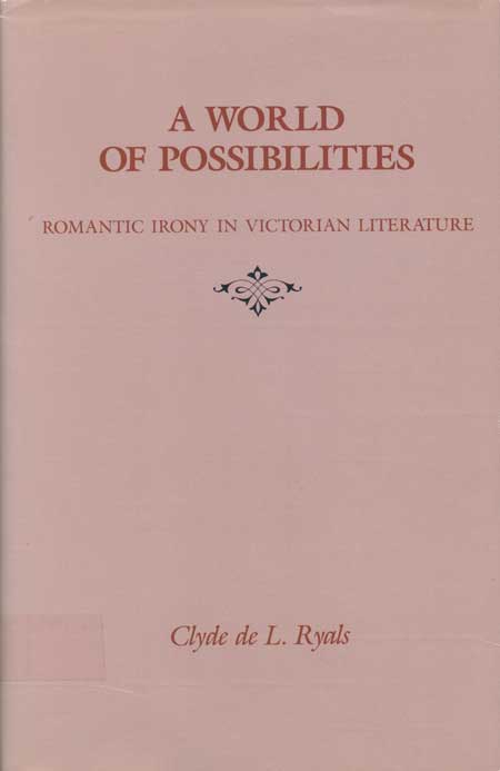 A World of Possibilities: Romantic Irony in Victorian Literature by Clyde de L. Ryals