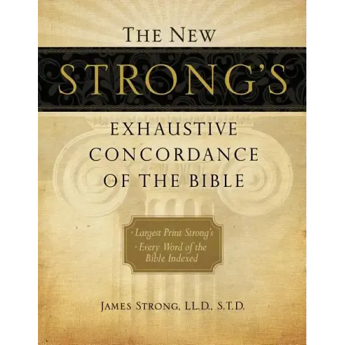 The New Strong's Exhaustive Concordance of the Bible: Every Word of the Bible Indexed, Large Print Edition