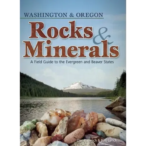 Rocks & Minerals of Washington and Oregon: A Field Guide to the Evergreen and Beaver States
