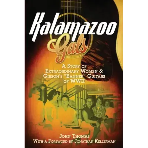 Kalamazoo Gals - A Story of Extraordinary Women & Gibson's "Banner" Guitars of WWII
