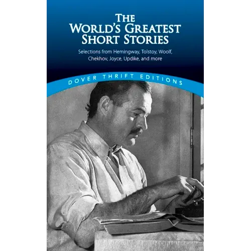 The World's Greatest Short Stories: Selections from Hemingway, Tolstoy, Woolf, Chekhov, Joyce, Updike and More