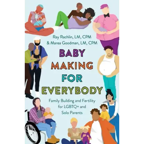 Baby Making for Everybody: Family Building and Fertility for LGBTQ+ and Solo Parents